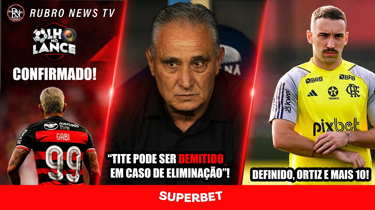 URGENTE: TITE PODE SER DEMITIDO EM CASO DE ELIMINAÇÃO? LÉO ORTIZ SERÁ TITULAR E GABRIEL VIAJARÁ! E+