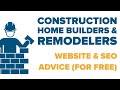Construction Home Builders and Remodeling: Marketing, Websites and SEO Advice Construction Home Builders and Remodeling: Marketing, Websites and SEO Advice