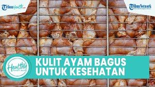Mitos atau Fakta Kulit Ayam Baik untuk Kesehatan Tubuh? Begini Faktor Risikonya