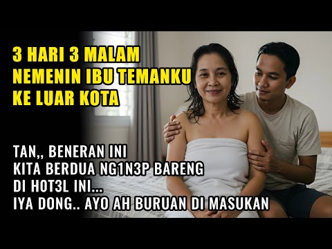 KISAH NYATA MENGANTAR IBU TEMAN KE LUAR KOTA, TAPI KOK NGINEPNYA DI HOTEL | PEMUDA YANG BAIK...