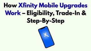How Xfinity Mobile Upgrades Work – Eligibility, Trade-In & Step-By-Step