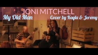 My Old Man- Joni Mitchell- Cover by Kayla Williams &amp; Jeremy Doody