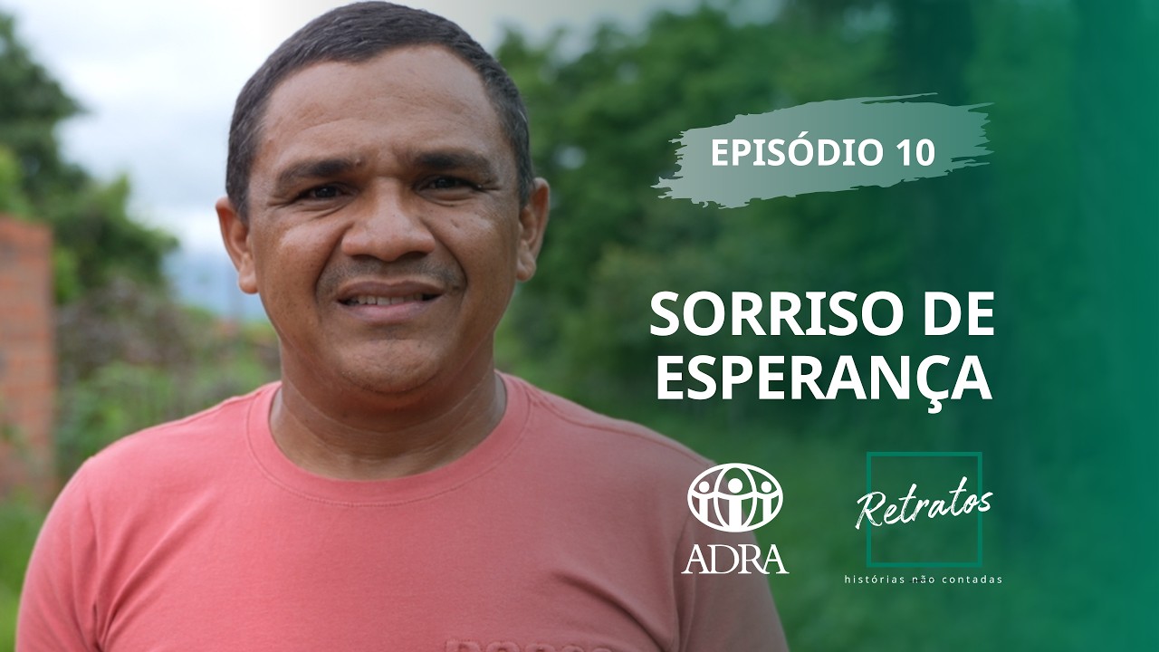 RETRATOS 9 - EP 10 - SORRISO DE ESPERANÇA - ADRA CEARÁ