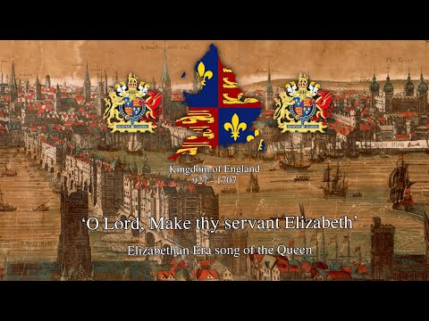 'O Lord make thy servant Elizabeth our Queen' - Elizabethan Era song of the Queen