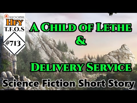 r/HFY TFOS# 713 - A Child of Lethe & Delivery Service (Reddit Sci-fi Oneshot Story)
