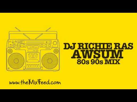 DI Richie Ras - Awsum 80s 90s Mix [DOWNLOAD DANCEHALL, HIPHOP, POP, DANCE, RNB 90s MIX]