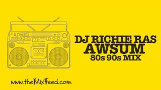 DI Richie Ras - Awsum 80s 90s Mix [DOWNLOAD DANCEHALL, HIPHOP, POP, DANCE, RNB 90s MIX]