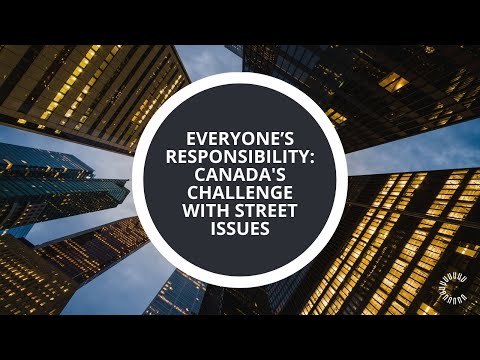 Everyone’s Responsibility: Canada's Challenge with Street Issues