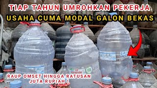 Download lagu TIAP TAHUN UMROHKAN PEKERJA || USAHA CUMA MODAL GALON BEKAS OMSET HINGGA JUTAN RUPIAH mp3