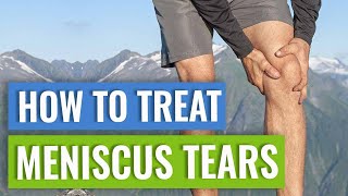 Treatment for Meniscus Tears - Tips My Patients Find Useful