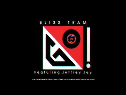 Bliss Team feat. Jeffrey Jey ‎- Go! (Club Edit) (90's Dance Music) ✅