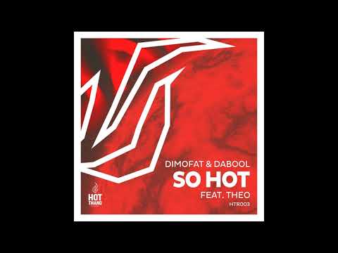 Dimofat & DaBool feat.  Theo  -  So Hot