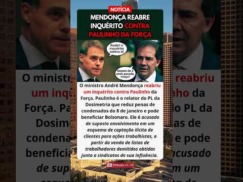 Mendonça reabre inquérito contra Paulinho da Força ⚖️