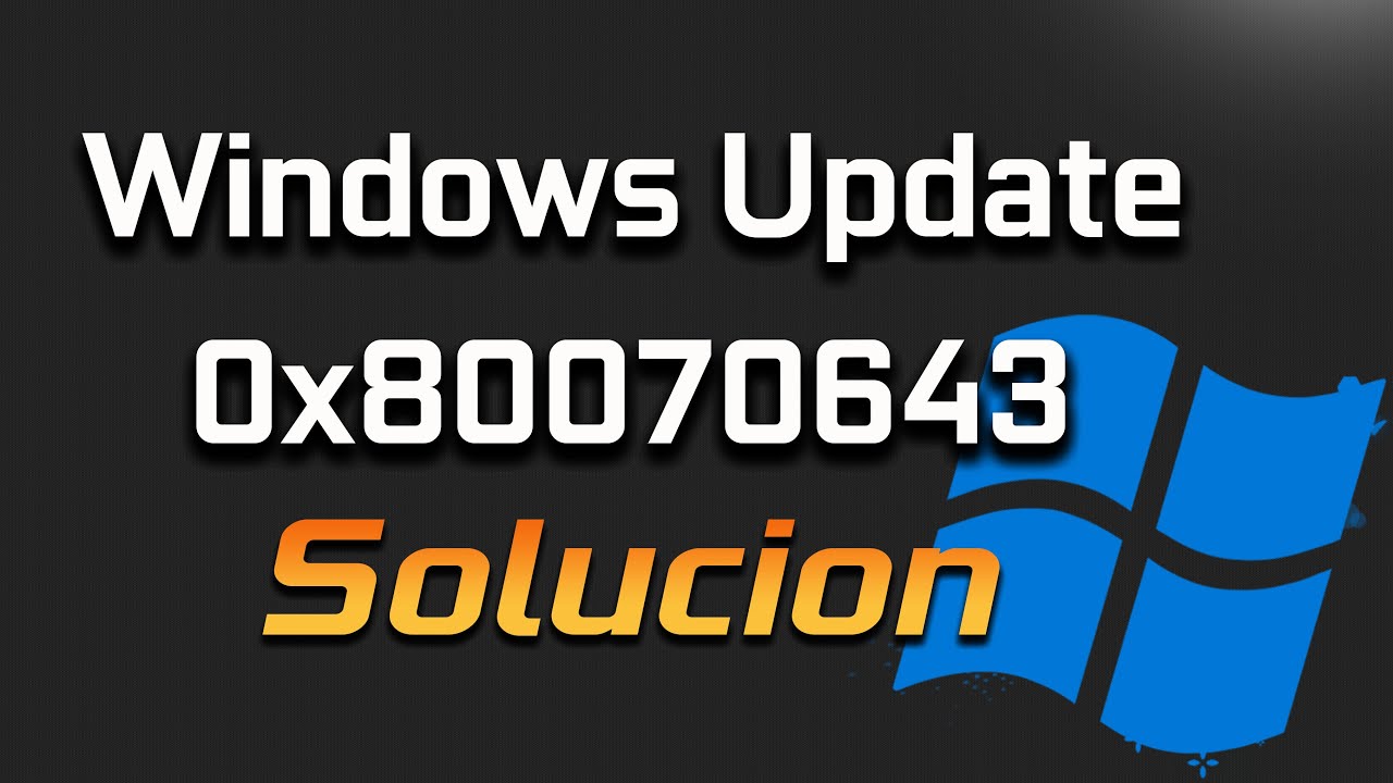 0x80070643 Error Actualización Windows 10 o Windows 11