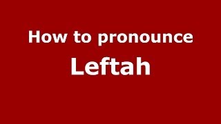 How to pronounce Leftah