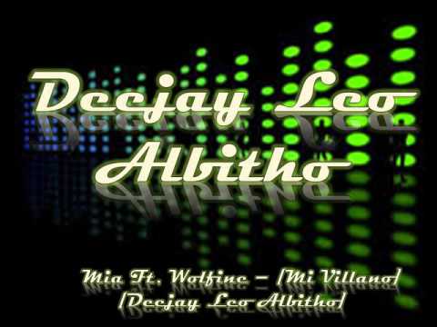 [Mia Ft  Wolfine]   Mi Villano  [ Deejay Leo Albitho ]  Remix 2016
