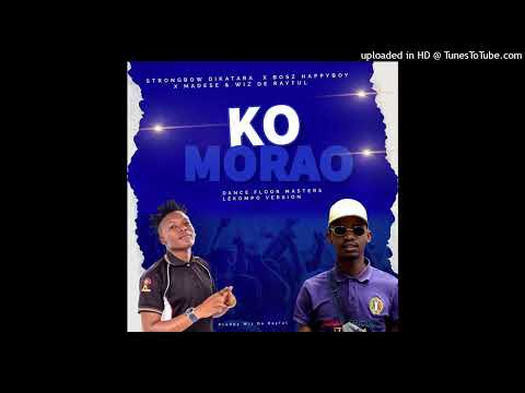 KO MORAGO (LEKOMPO VERSION)STRONGBOW DIKATARA X BOSZHAPPYBOY X MADESE &WIZ DE RAYFUL