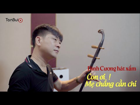 Đình Cương hát Xẩm - Con ơi Mẹ chẳng cần chi