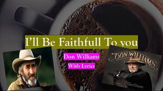 Don Williams I&#39;ll be faithfull to you (With Lyrics)