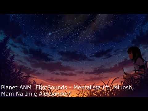 Planet ANM/EljotSounds - Mentalista (ft.Miuosh, Mam Na Imię Aleksander) {Nightcore}