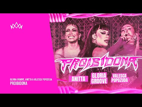 Gloria Groove, Anitta & Valesca Popozuda - PROIBIDONA