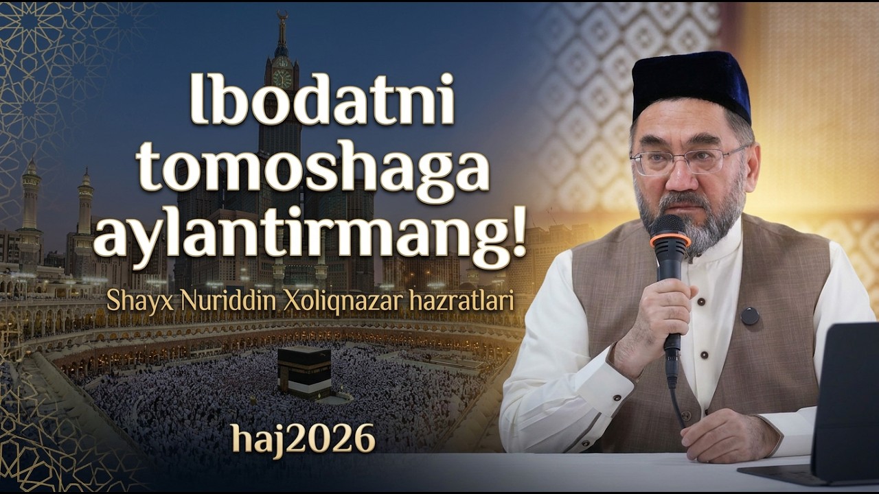 Ibodatni tomoshaga aylantirmang! | Shayx Nuriddin Xoliqnazar hazratlari #Haj2026