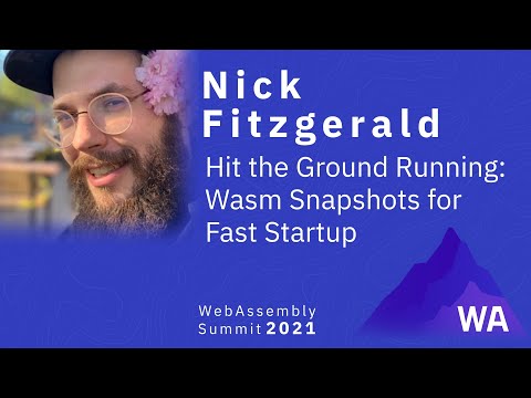 Nick Fitzgerald — Hit the Ground Running: Wasm Snapshots for Fast Startup