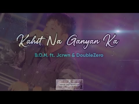 Kahit Na Ganyan Ka - B.O.N. ft. Jcrwn & DoubleZero