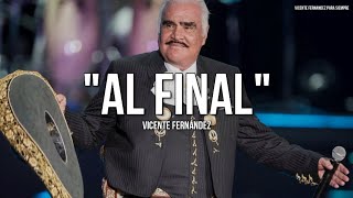 Vicente Fernández - Al Final (Letra/Lyrics)
