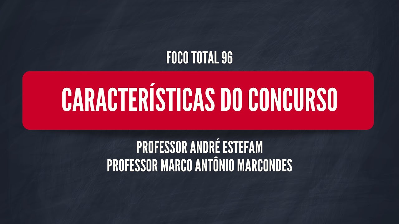 Características do Concurso - Prof. Marco Antônio Marcondes e Prof. André Estefam