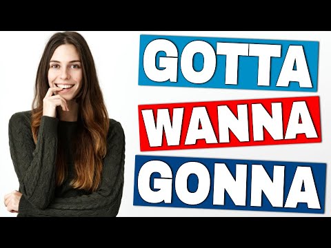 Using GOTTA, WANNA, and GONNA to speak English like a native speaker