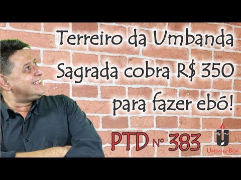 PTD nº 383 - Terreiro da Umbanda Sagrada charges R$ 350 to perform ebó