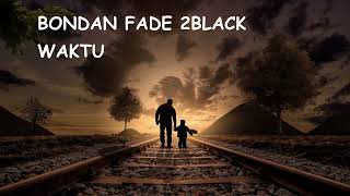 Download lagu LAGU PENYEMANGAT BONDAN FADE 2BLACK WAKTU (Musik & Lirik) mp3