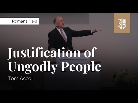 Justification of Ungodly People - Romans 4:1-8 | Tom Ascol