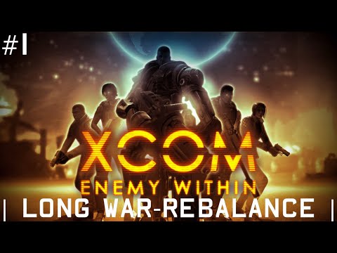 THEY'RE HERE!!! | XCOM: ENEMY WITHIN [LONG WAR Rebalance] Episode 1