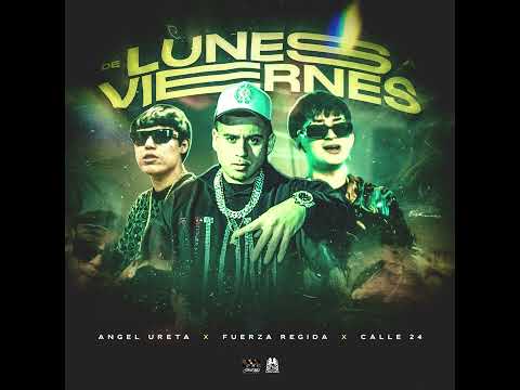 Ángel Ureta X Fuerza Regida X Calle 24 - De Lunes A Viernes [AUDIO]