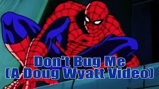 Spider Man &quot;Don&#39;t Bug Me&quot; (A Doug Wyatt Video)