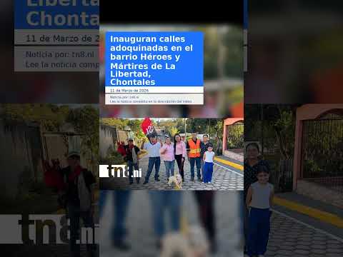 Inauguran calles adoquinadas en el barrio Héroes y Mártires de La Libertad, Chontales