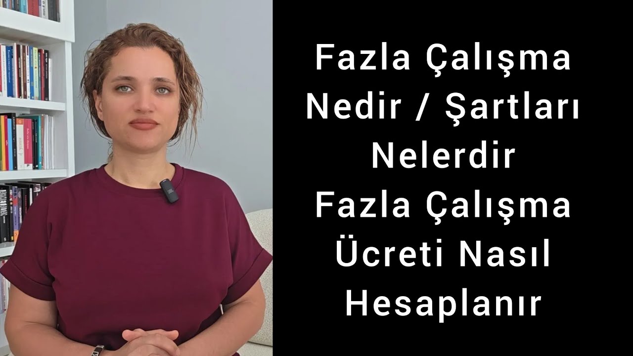Fazla Çalışma Nedir, Şartları Nelerdir Fazla Çalışma Ücreti Nasıl Hesaplanır