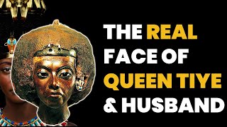 Queen Tiye &amp; Amenhotep III, We Finally Know What They Looked Like!