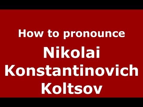 How to pronounce Nikolai Konstantinovich Koltsov (Russian/Russia) - PronounceNames.com