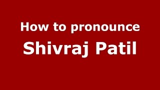 How to pronounce Shivraj Patil