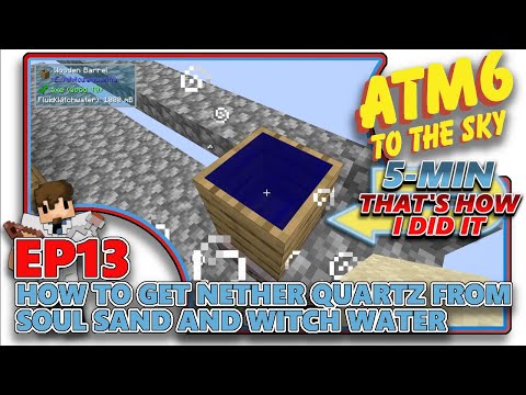 [ATM6: TO THE SKY] - How to get Nether Quartz from Soul Sand and Witch Water - EP13