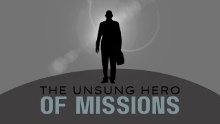 The Unsung Hero of Missions