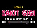 SAKIT GIGI Karaoke Nada Wanita MEGGY Z