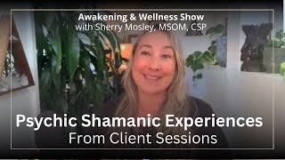 Psychic Shamanic Experiences in Client Sessions | Sherry Mosley