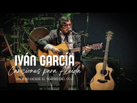 Iván García | Canciones para Aleida (EN VIVO DESDE EL TEATRO DEL CCU)