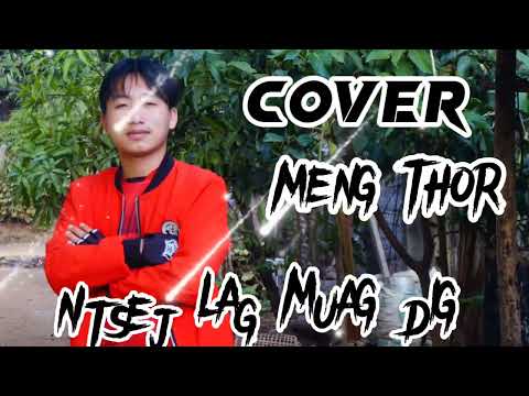 Ntsej Lag Muag Dig ( Cover ) Meng Thor - New 2022 / Official