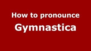 How to pronounce Gymnastica