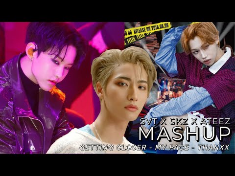 Ateez (Thanxx) x Seventeen (Getting Closer) x Stray Kids (My Pace) MASHUP